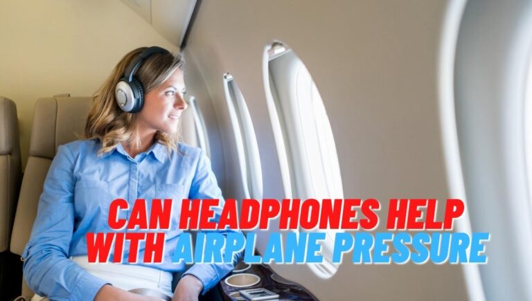 Can Headphones Help With Airplane Pressure
