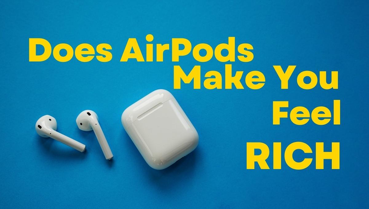 Does Having Airpods Make You Rich