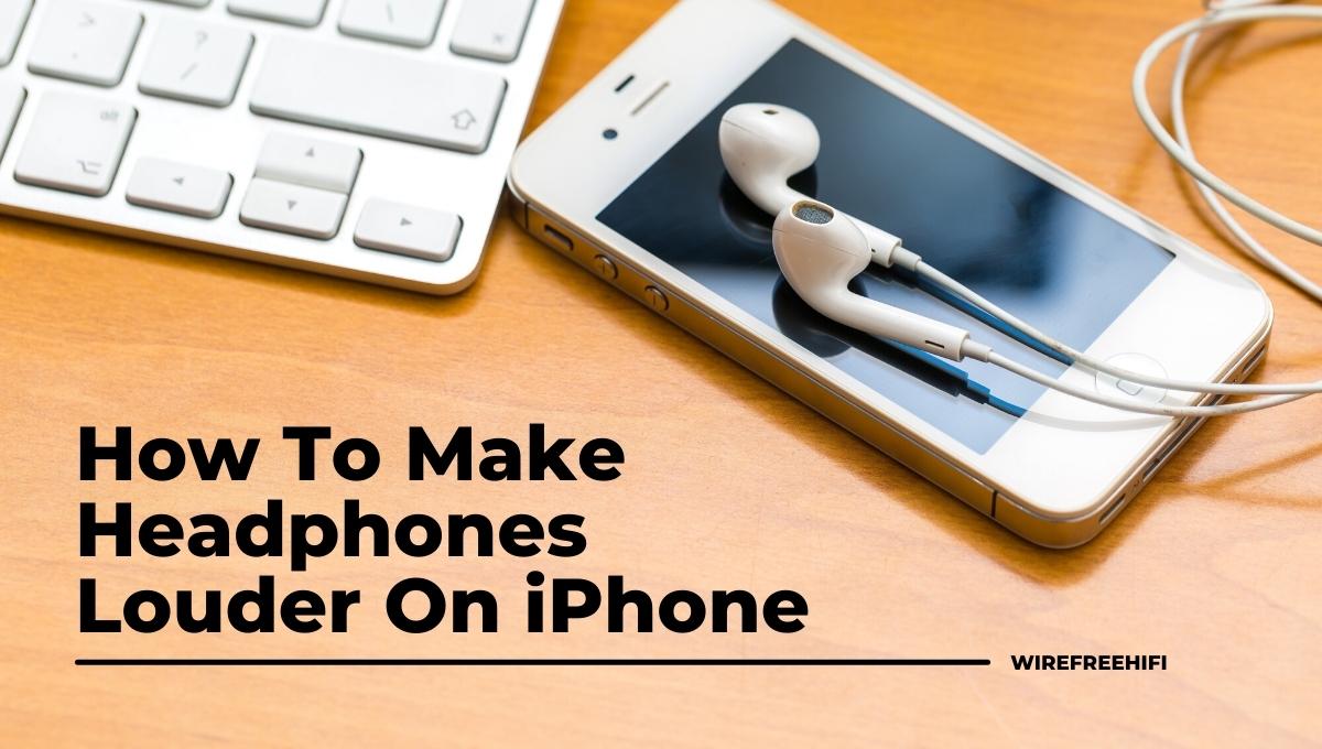 How To Make Headphones Louder On iPhone