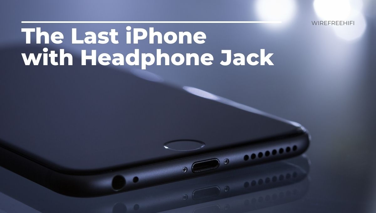 The Last iPhone with a Headphone Jack