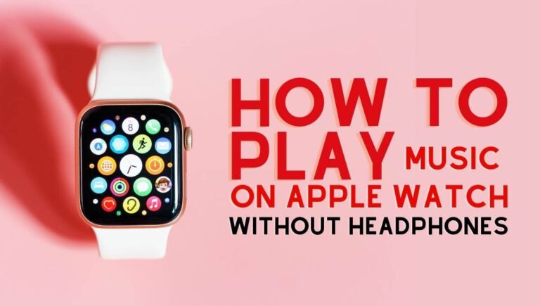 How to Play Music on Apple Watch Without Headphones