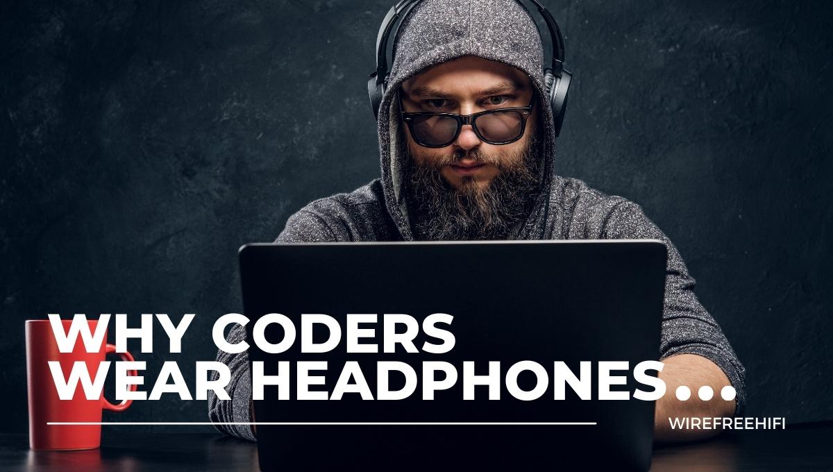 Why Do Coders Wear Headphones WireFree HiFi