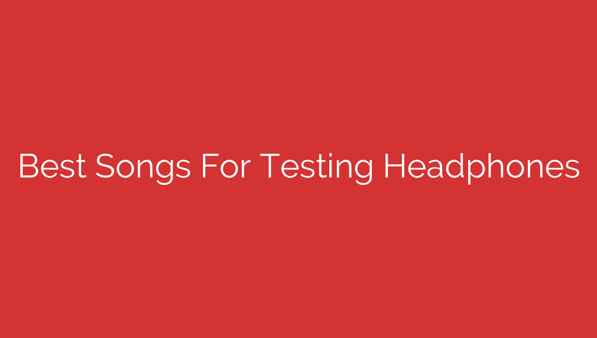 best-songs-for-testing-headphones-wirefree-hifi