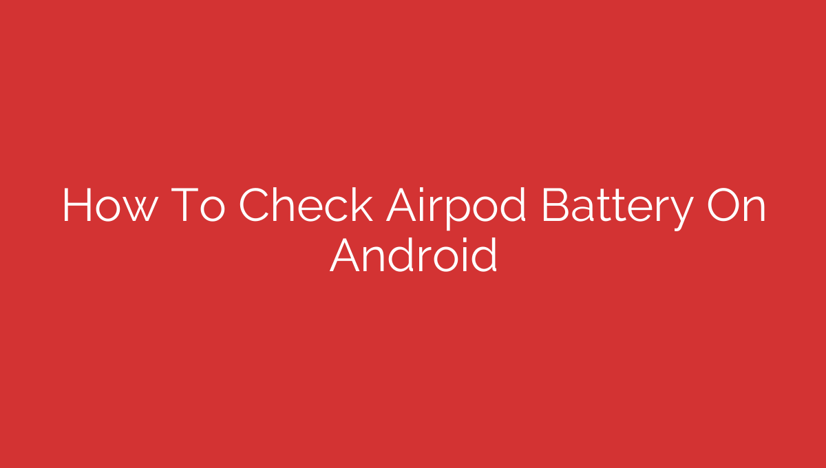 How To Check Airpod Battery On Android