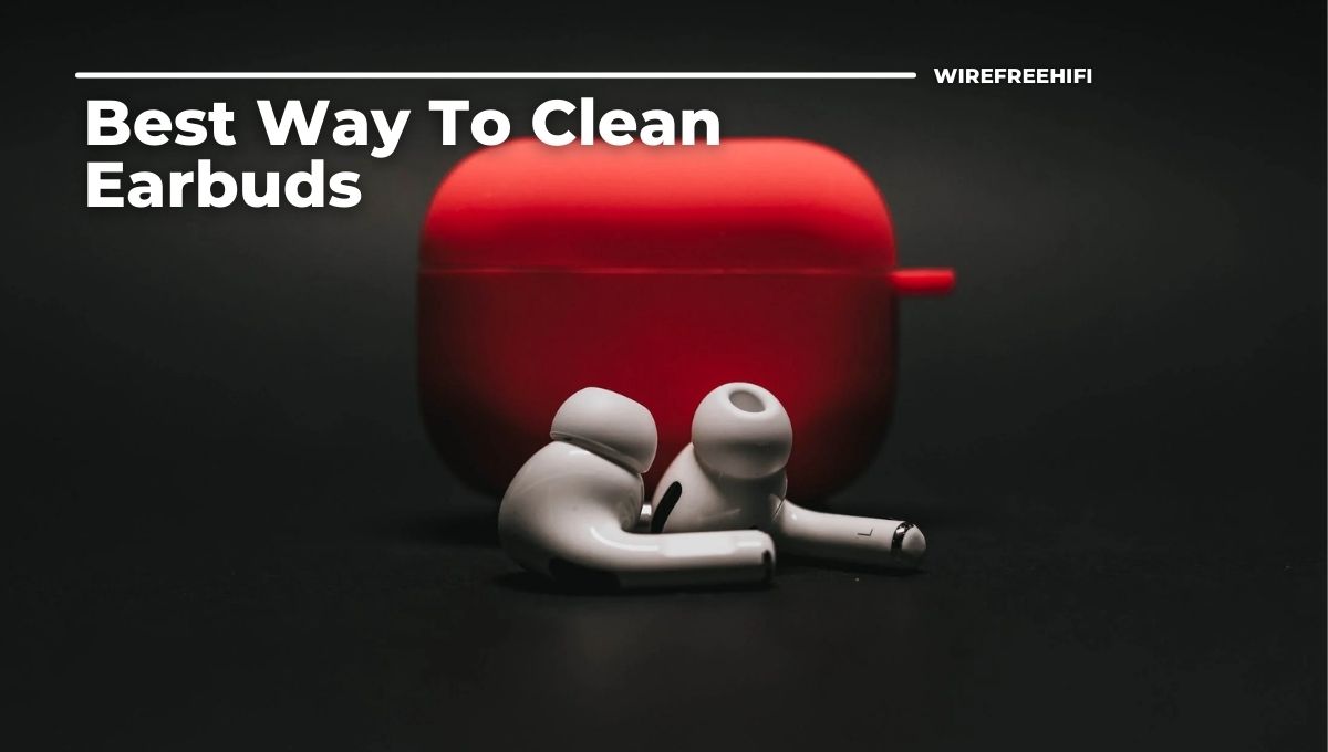 Best Way To Clean Earbuds