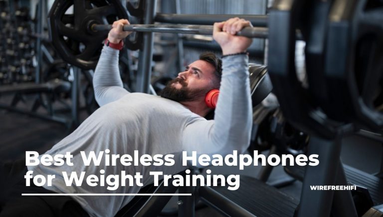 Best Wireless Headphones for Weight Training
