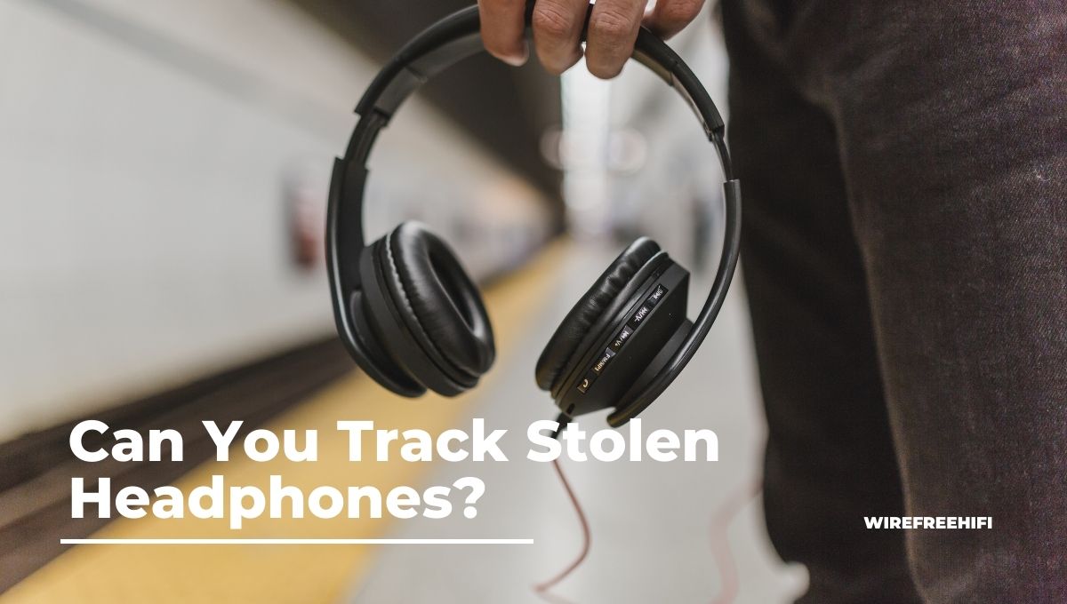Can You Track Stolen Headphones?