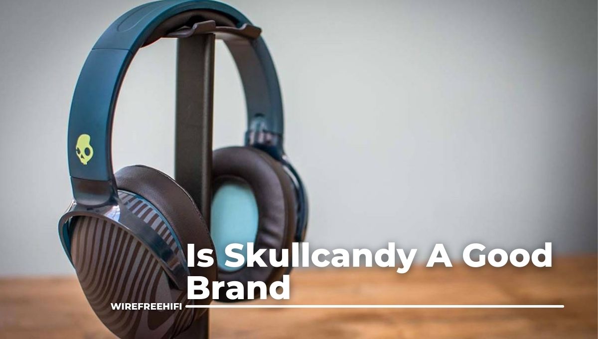 Is Skullcandy A Good Brand