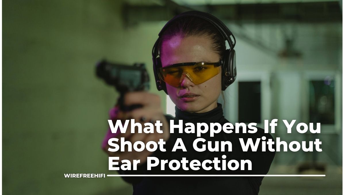 What Happens If You Shoot A Gun Without Ear Protection