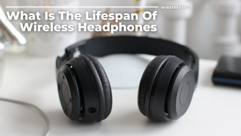 What Is The Lifespan Of Wireless Headphones